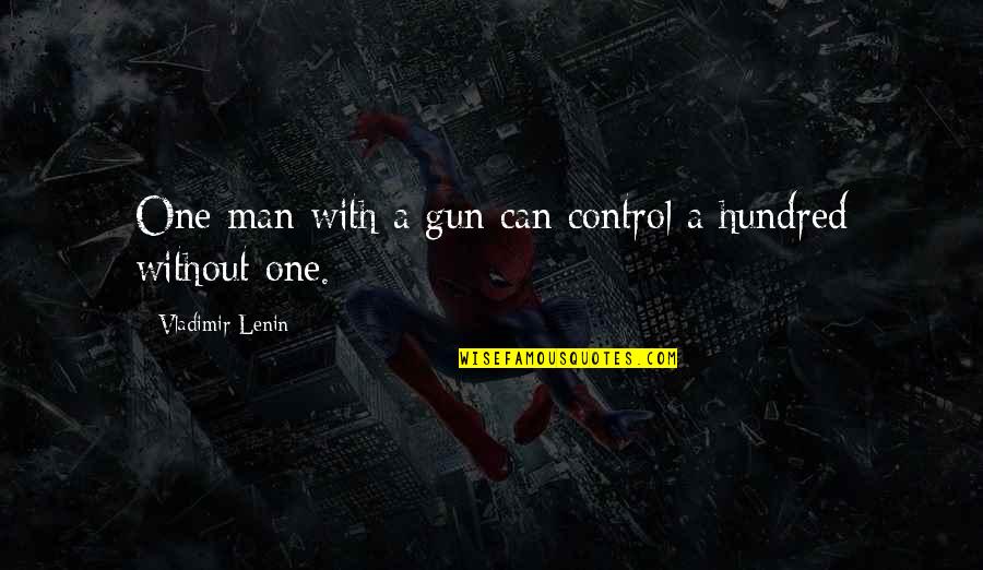 Bold Beautiful Quotes By Vladimir Lenin: One man with a gun can control a