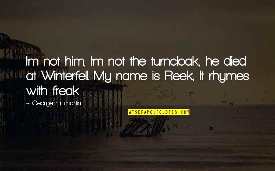 Bold Eyebrows Quotes By George R R Martin: I'm not him, I'm not the turncloak, he Bold Eyebrows Quotes By George R R Martin: I'm not him, I'm not the turncloak, he
