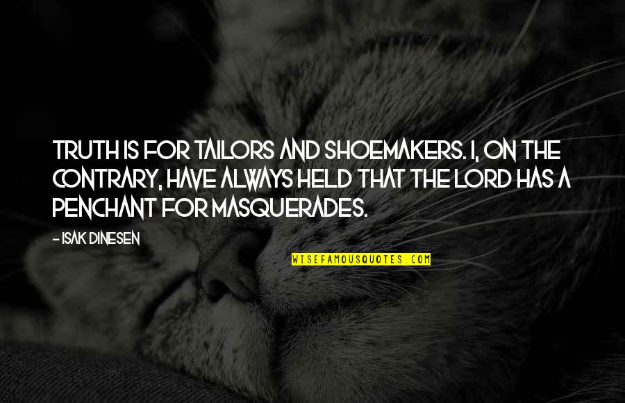 Bold Fashion Quotes By Isak Dinesen: Truth is for tailors and shoemakers. I, on