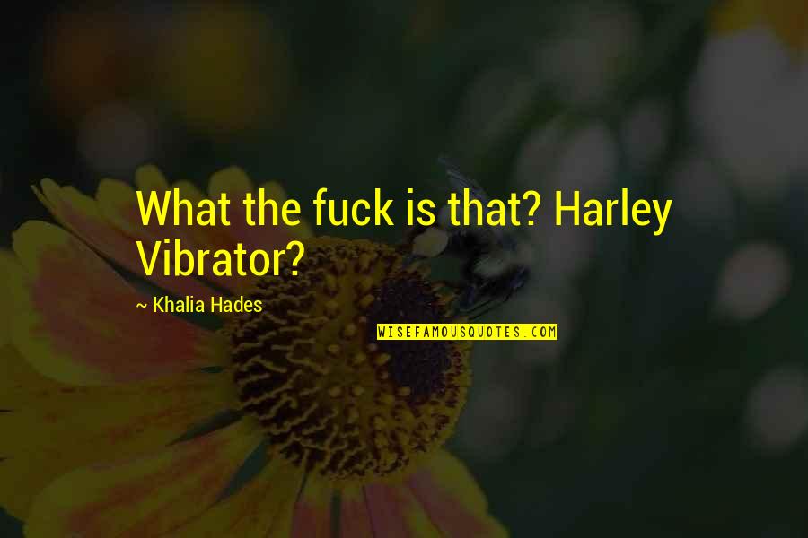 Bold Fashion Quotes By Khalia Hades: What the fuck is that? Harley Vibrator?