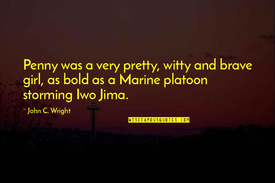 Bold Girl Quotes By John C. Wright: Penny was a very pretty, witty and brave