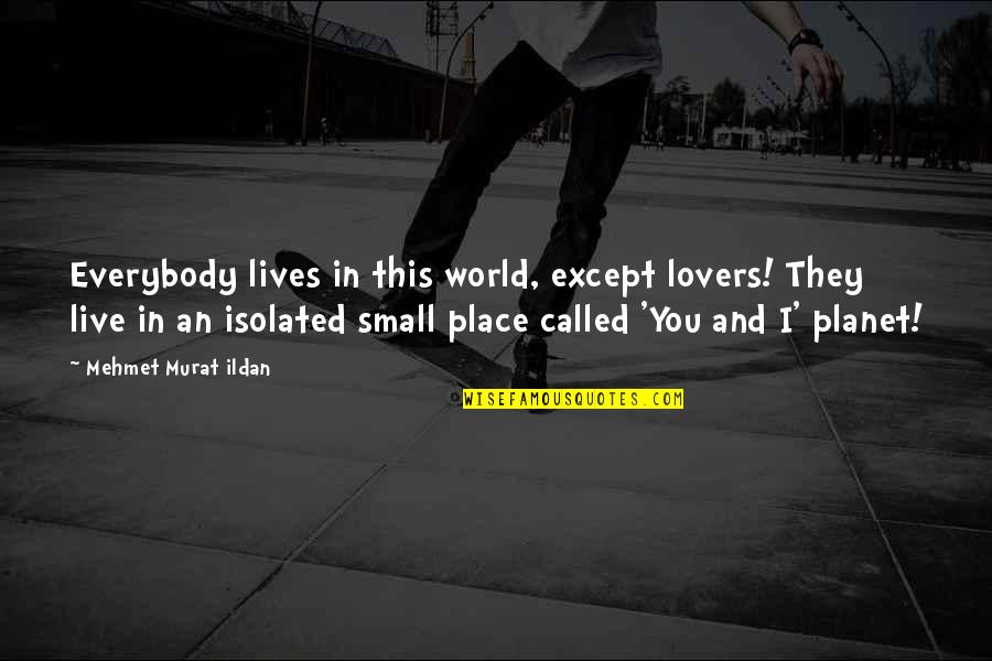 Bold Girl Quotes By Mehmet Murat Ildan: Everybody lives in this world, except lovers! They