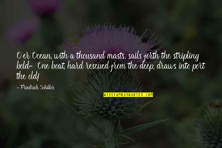 Bold Life Quotes By Friedrich Schiller: O'er Ocean, with a thousand masts, sails forth