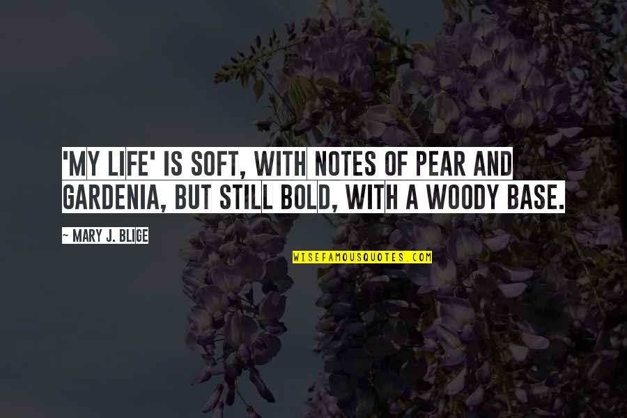Bold Life Quotes By Mary J. Blige: 'My Life' is soft, with notes of pear