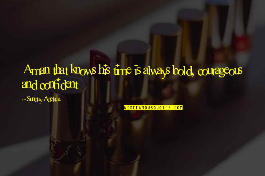 Bold Man Quotes By Sunday Adelaja: A man that knows his time is always Bold Man Quotes By Sunday Adelaja: A man that knows his time is always