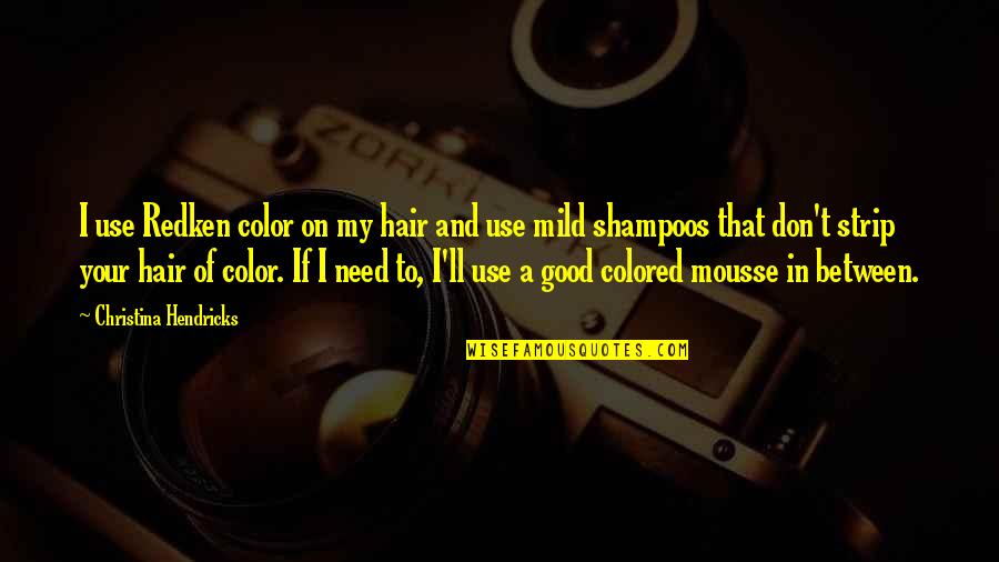 Bold Moves Rupaul Quotes By Christina Hendricks: I use Redken color on my hair and