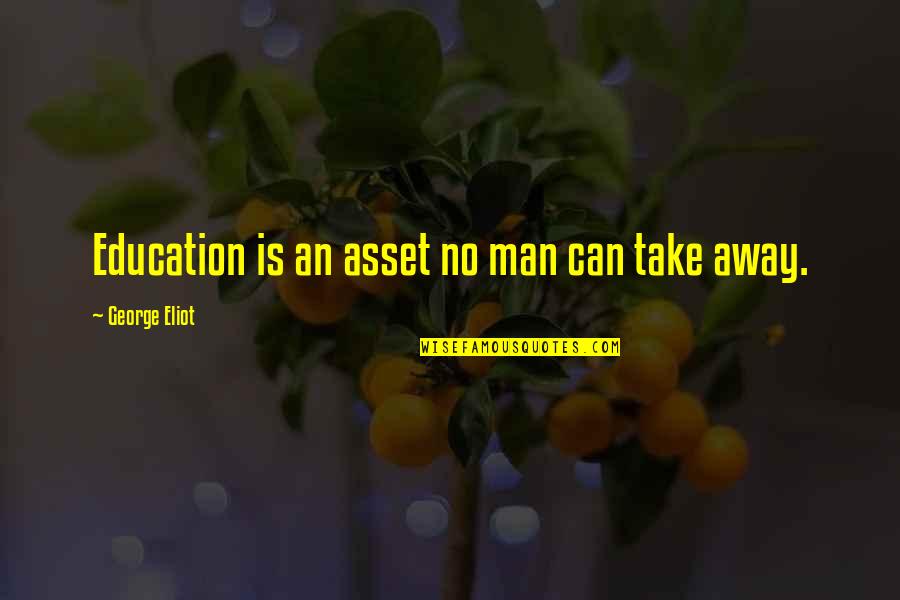 Bold Peter Diamandis Quotes By George Eliot: Education is an asset no man can take Bold Peter Diamandis Quotes By George Eliot: Education is an asset no man can take