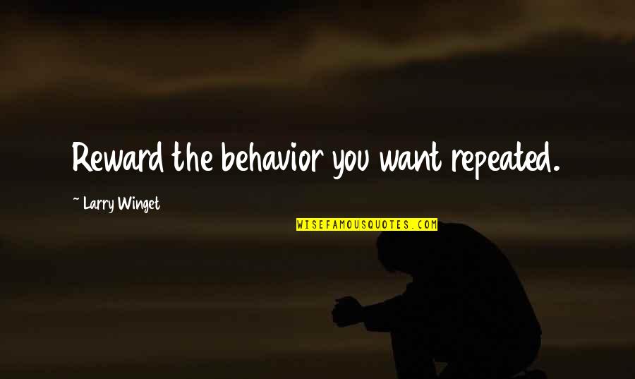 Bold Red Line Quotes By Larry Winget: Reward the behavior you want repeated.