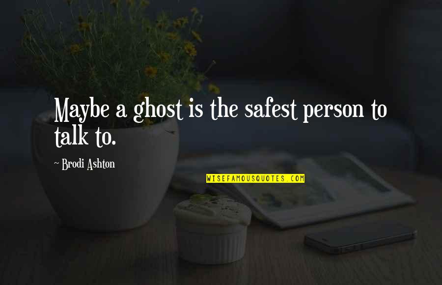 Bold Red Quotes By Brodi Ashton: Maybe a ghost is the safest person to Bold Red Quotes By Brodi Ashton: Maybe a ghost is the safest person to