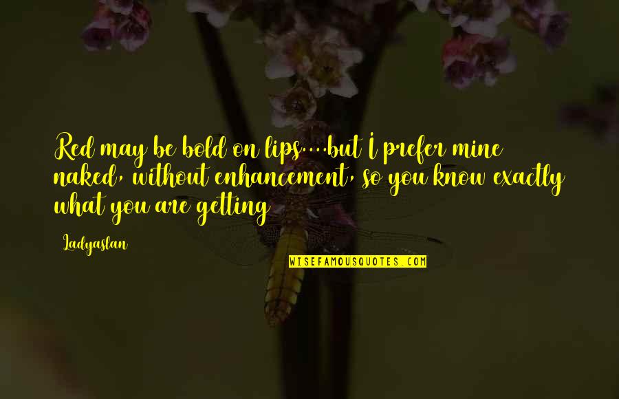 Bold Red Quotes By Ladyaslan: Red may be bold on lips....but I prefer Bold Red Quotes By Ladyaslan: Red may be bold on lips....but I prefer