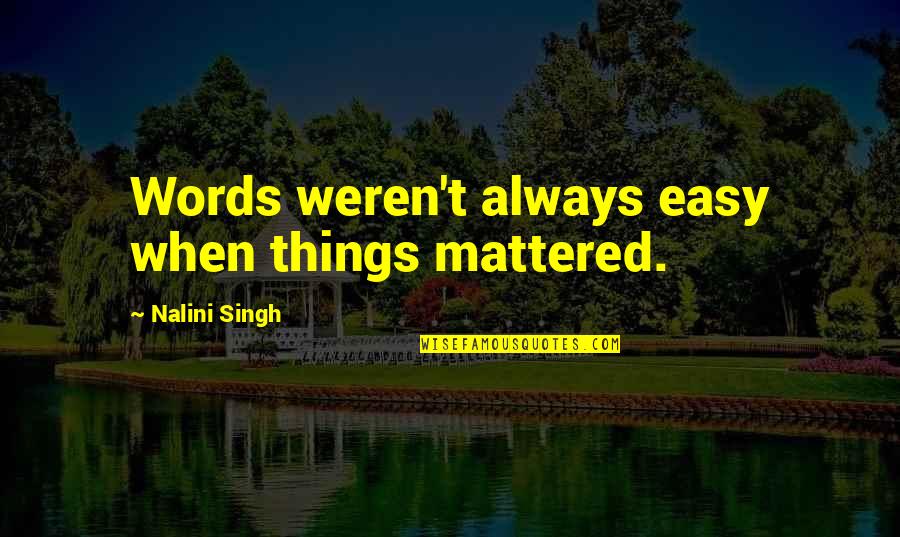 Bold Red Quotes By Nalini Singh: Words weren't always easy when things mattered. Bold Red Quotes By Nalini Singh: Words weren't always easy when things mattered.