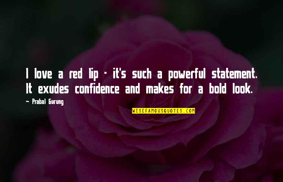 Bold Red Quotes By Prabal Gurung: I love a red lip - it's such Bold Red Quotes By Prabal Gurung: I love a red lip - it's such