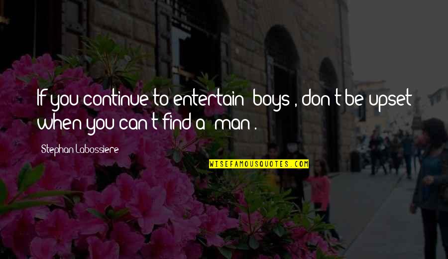 Bold Strategy Cotton Quotes By Stephan Labossiere: If you continue to entertain "boys", don't be