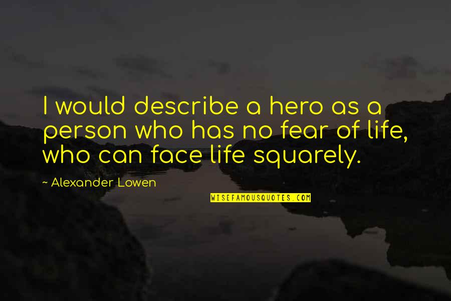 Boldata Quotes By Alexander Lowen: I would describe a hero as a person
