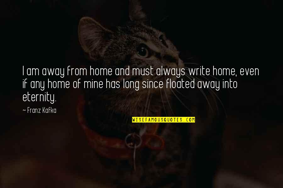 Bolden Quotes By Franz Kafka: I am away from home and must always