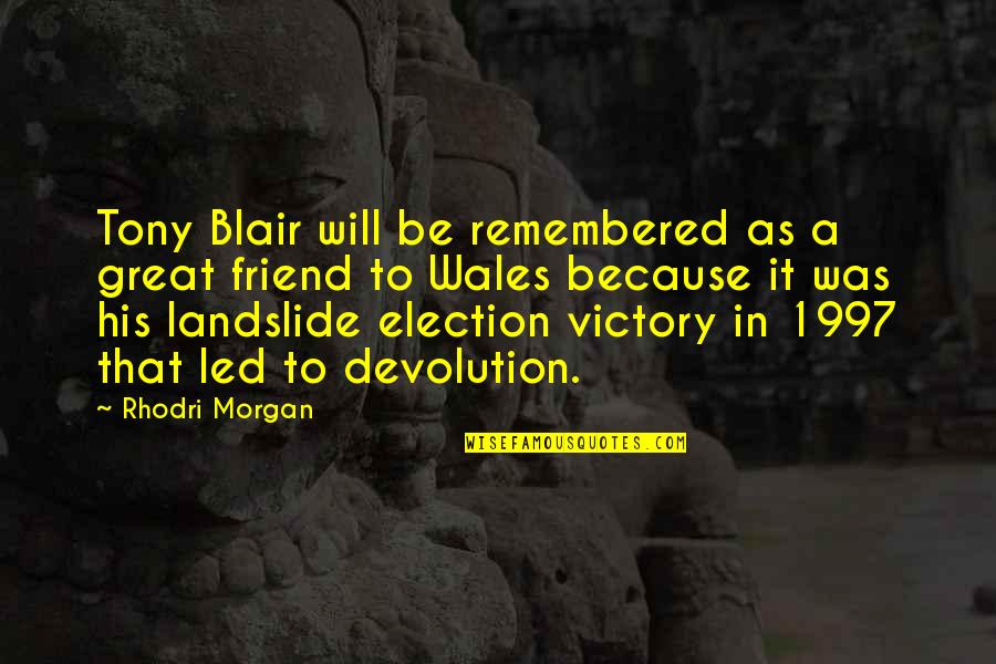Boldenone Quotes By Rhodri Morgan: Tony Blair will be remembered as a great Boldenone Quotes By Rhodri Morgan: Tony Blair will be remembered as a great