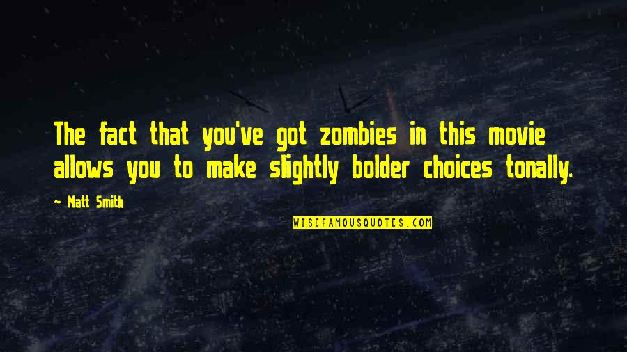 Bolder Quotes By Matt Smith: The fact that you've got zombies in this