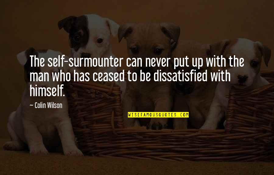 Boldface Quotes By Colin Wilson: The self-surmounter can never put up with the Boldface Quotes By Colin Wilson: The self-surmounter can never put up with the