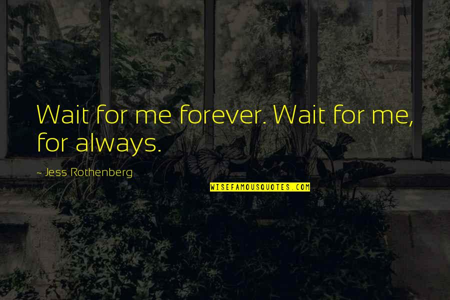 Boldface Quotes By Jess Rothenberg: Wait for me forever. Wait for me, for Boldface Quotes By Jess Rothenberg: Wait for me forever. Wait for me, for