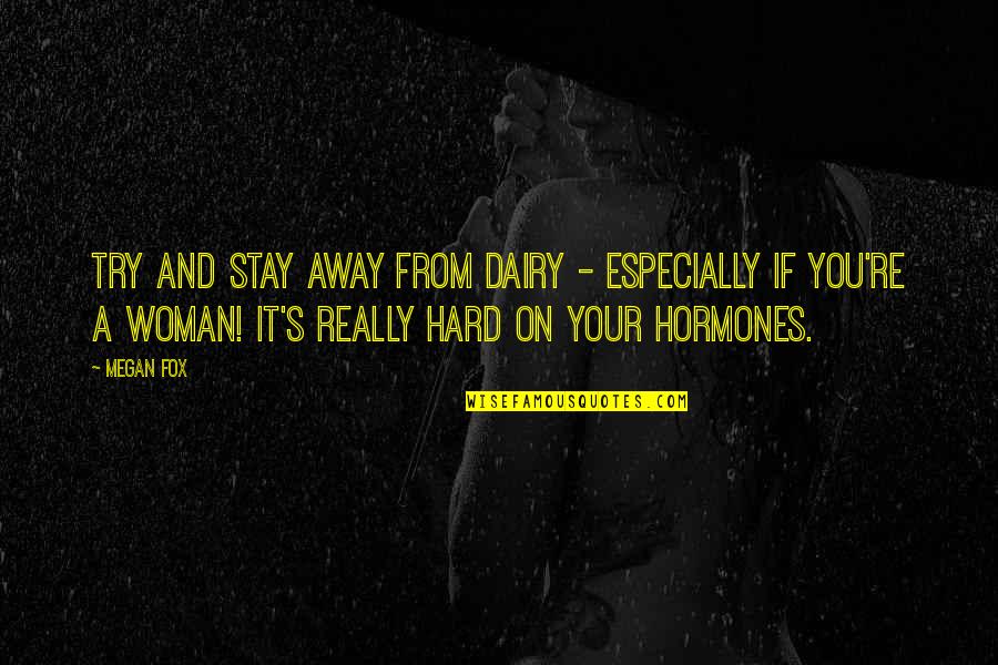 Boldini Quotes By Megan Fox: Try and stay away from dairy - especially
