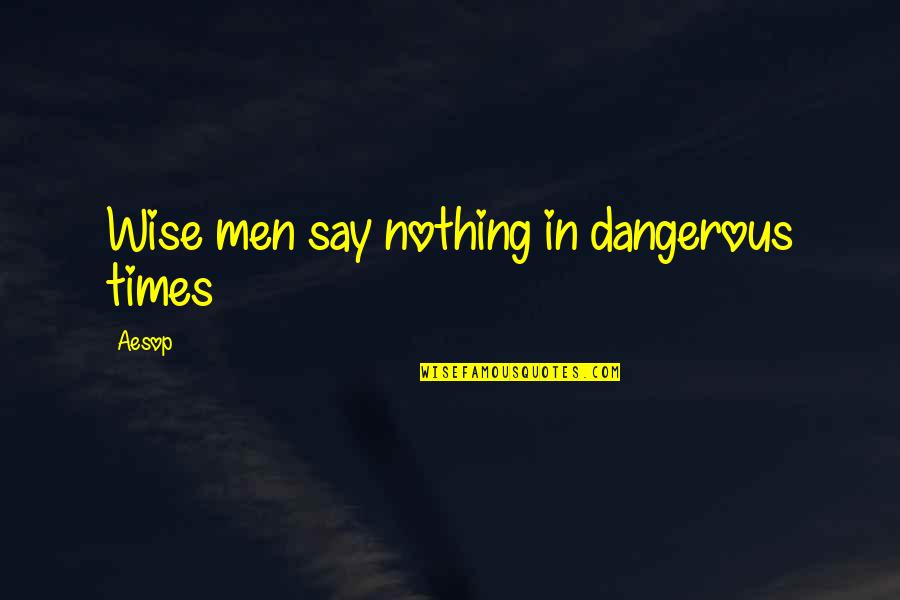 Boldness And Courage Quotes By Aesop: Wise men say nothing in dangerous times