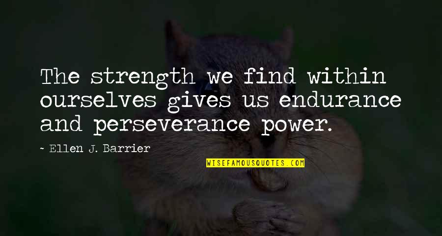 Boldness And Courage Quotes By Ellen J. Barrier: The strength we find within ourselves gives us