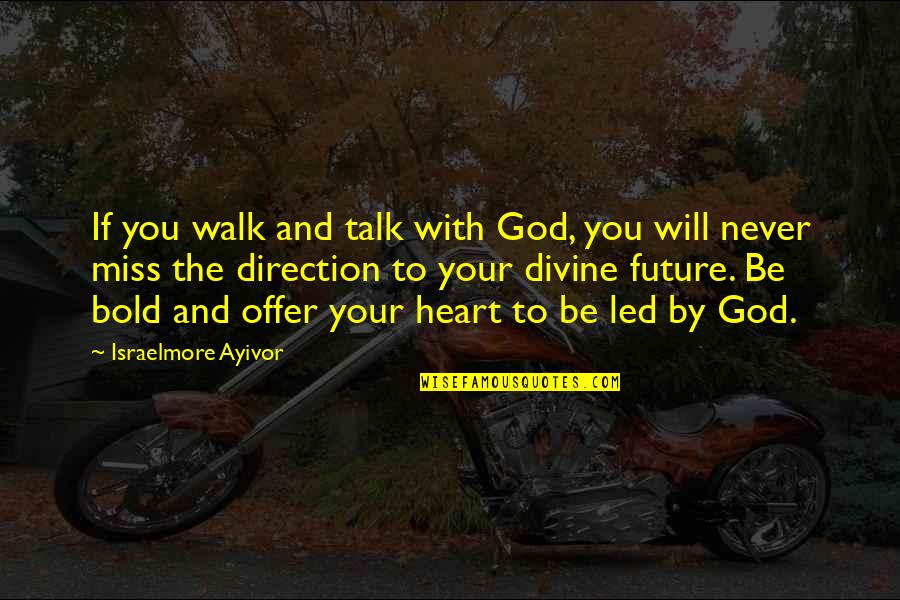 Boldness And Courage Quotes By Israelmore Ayivor: If you walk and talk with God, you