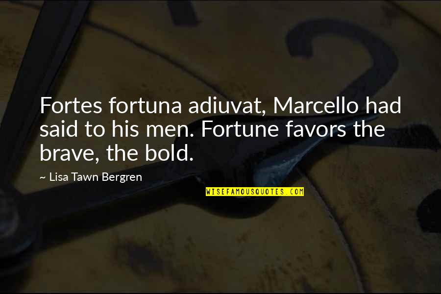 Boldness And Courage Quotes By Lisa Tawn Bergren: Fortes fortuna adiuvat, Marcello had said to his