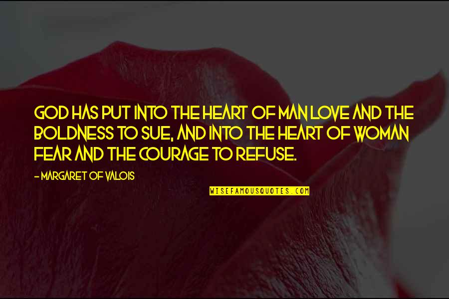 Boldness And Courage Quotes By Margaret Of Valois: God has put into the heart of man
