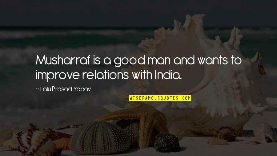 Boldness Christian Quotes By Lalu Prasad Yadav: Musharraf is a good man and wants to Boldness Christian Quotes By Lalu Prasad Yadav: Musharraf is a good man and wants to