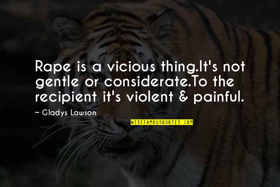 Boldness For Christ Quotes By Gladys Lawson: Rape is a vicious thing.It's not gentle or Boldness For Christ Quotes By Gladys Lawson: Rape is a vicious thing.It's not gentle or