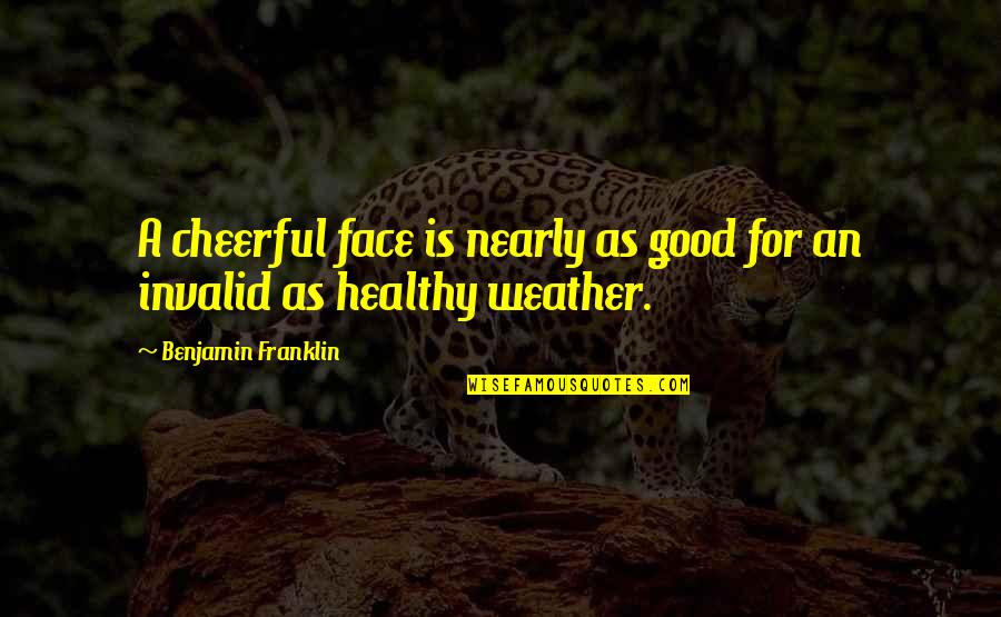 Boldness Picture Quotes By Benjamin Franklin: A cheerful face is nearly as good for
