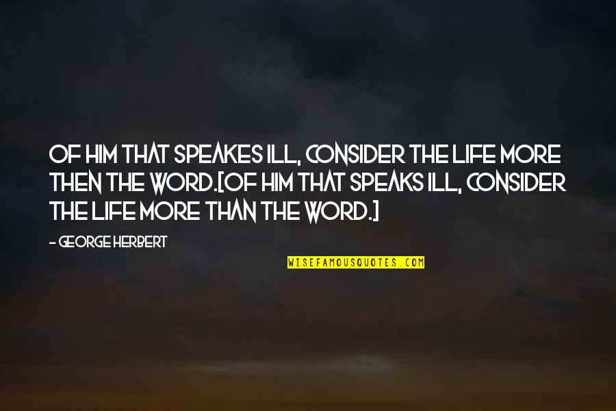 Boldness Picture Quotes By George Herbert: Of him that speakes ill, consider the life