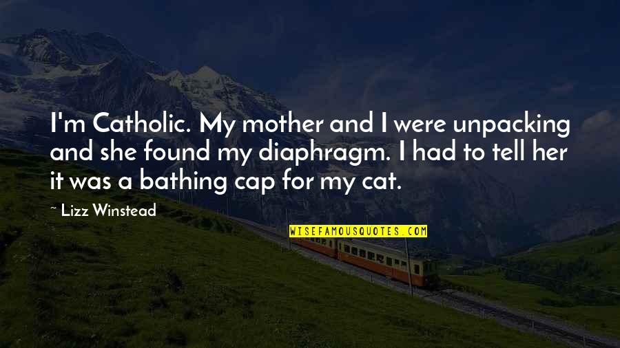 Boldness Picture Quotes By Lizz Winstead: I'm Catholic. My mother and I were unpacking
