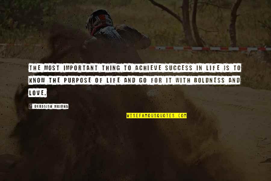 Boldness Quotes By Debasish Mridha: The most important thing to achieve success in