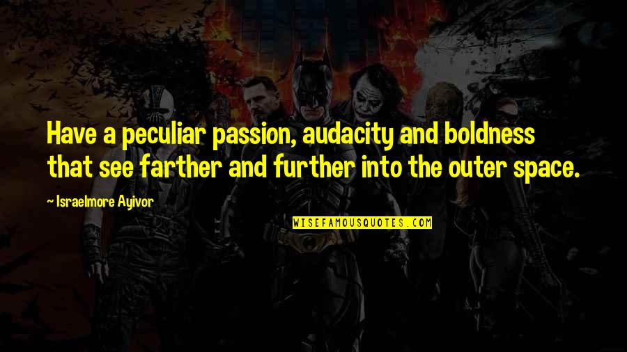 Boldness Quotes By Israelmore Ayivor: Have a peculiar passion, audacity and boldness that
