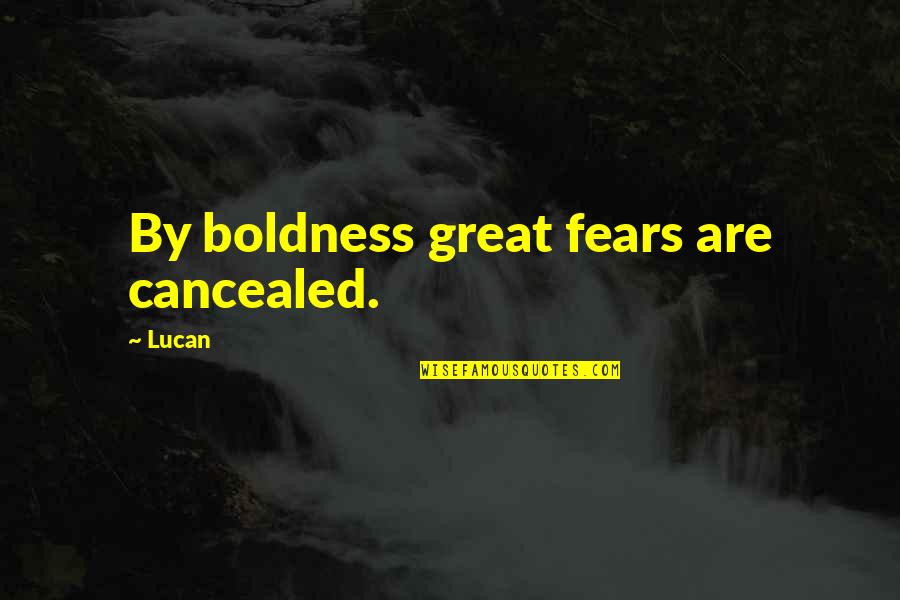 Boldness Quotes By Lucan: By boldness great fears are cancealed.