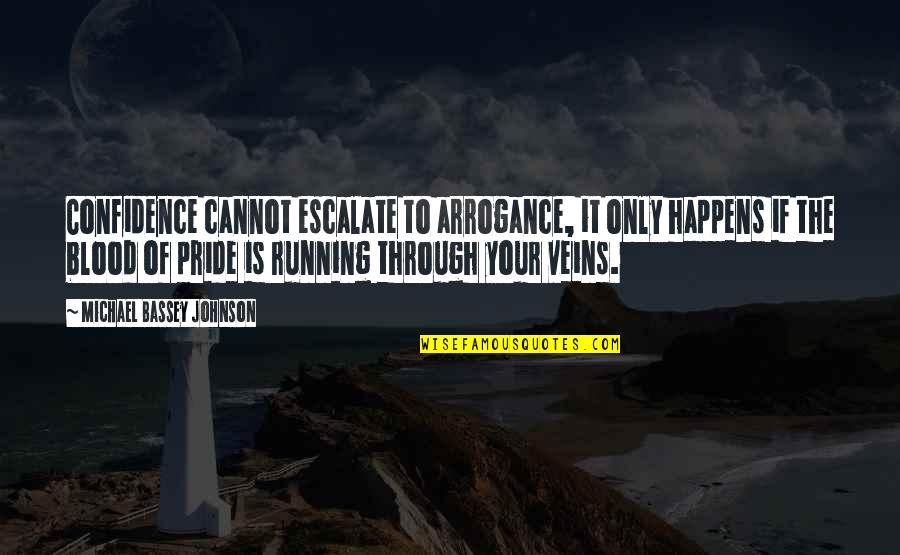 Boldness Quotes By Michael Bassey Johnson: Confidence cannot escalate to arrogance, it only happens