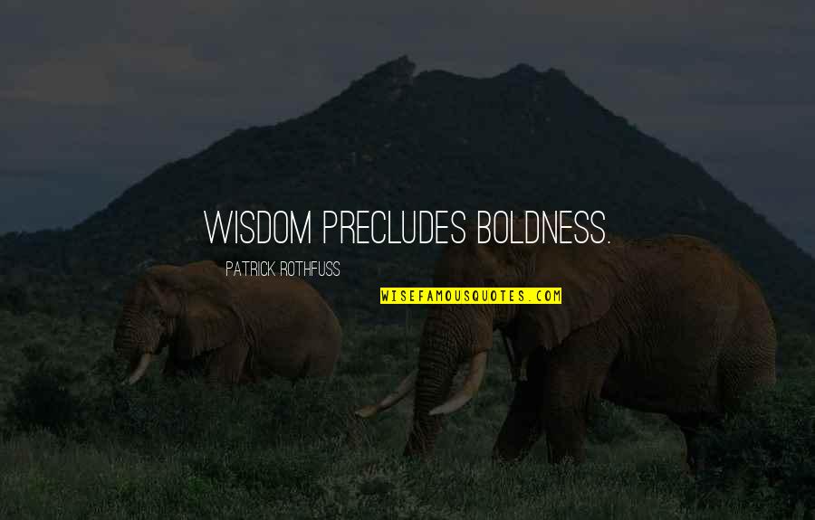 Boldness Quotes By Patrick Rothfuss: Wisdom precludes boldness.