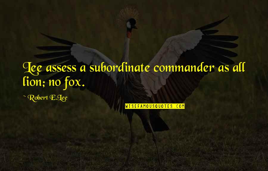 Boldness Quotes By Robert E.Lee: Lee assess a subordinate commander as all lion;