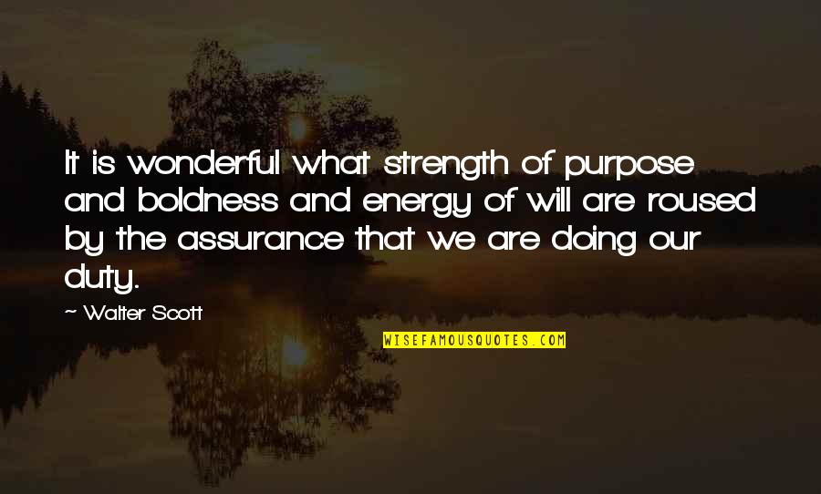 Boldness Quotes By Walter Scott: It is wonderful what strength of purpose and