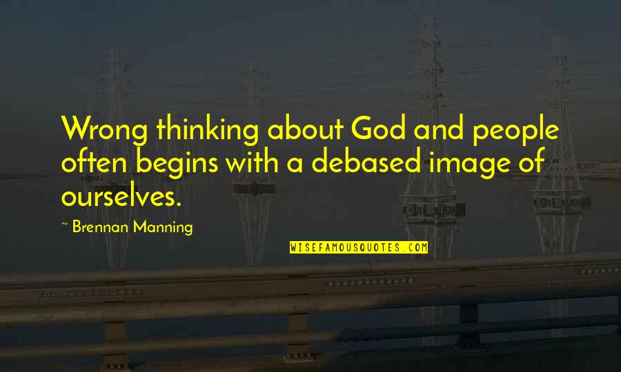 Boldness With Images Quotes By Brennan Manning: Wrong thinking about God and people often begins