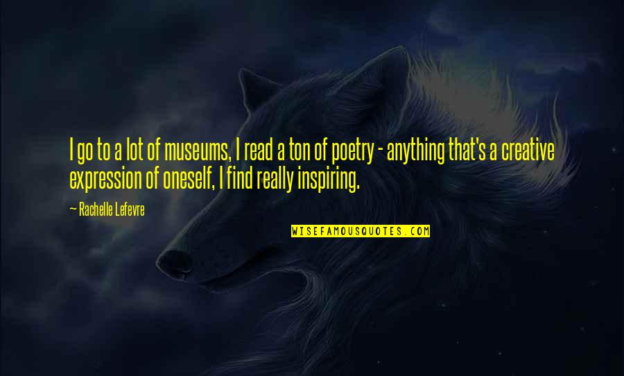 Boldness With Images Quotes By Rachelle Lefevre: I go to a lot of museums, I