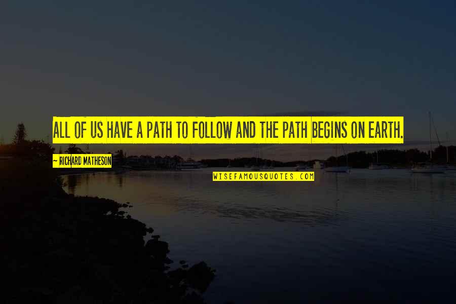 Boldogtalan Id Zetek Quotes By Richard Matheson: All of us have a path to follow Boldogtalan Id Zetek Quotes By Richard Matheson: All of us have a path to follow
