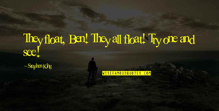 Boldogtalan Id Zetek Quotes By Stephen King: They float, Ben! They all float! Try one Boldogtalan Id Zetek Quotes By Stephen King: They float, Ben! They all float! Try one