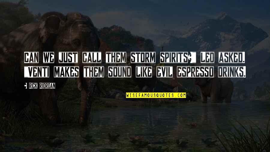 Boldogtalan S G Quotes By Rick Riordan: Can we just call them storm spirits?" Leo Boldogtalan S G Quotes By Rick Riordan: Can we just call them storm spirits?" Leo