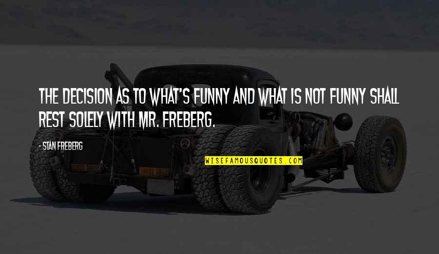 Boldogult Rfikoromban Quotes By Stan Freberg: The decision as to what's funny and what