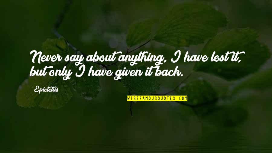 Boldstar Quotes By Epictetus: Never say about anything, I have lost it,