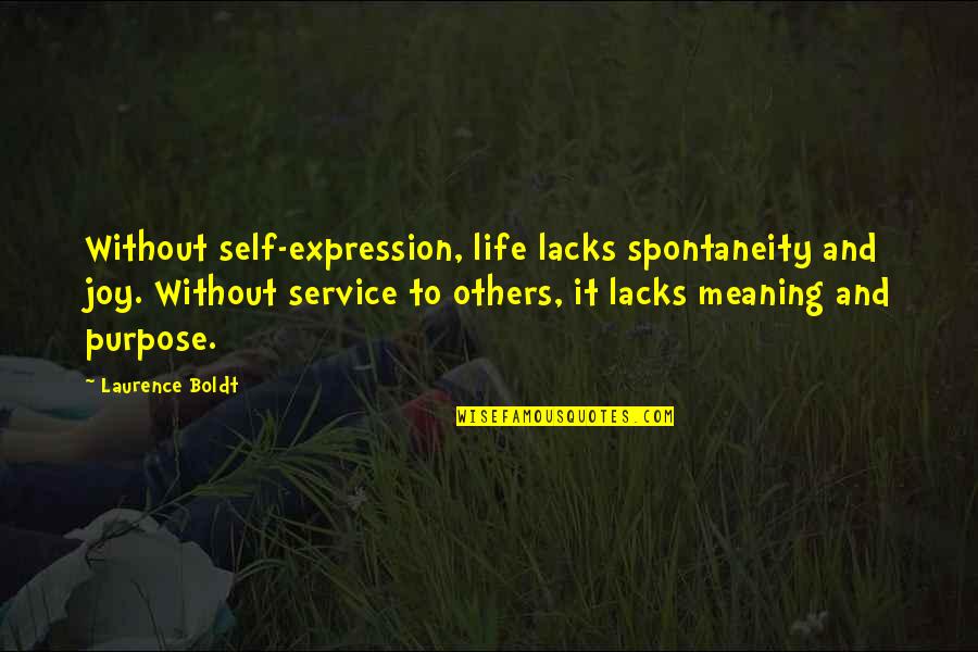 Boldt Quotes By Laurence Boldt: Without self-expression, life lacks spontaneity and joy. Without