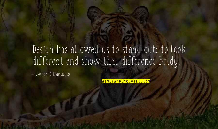 Boldy Quotes By Joseph D Mansueto: Design has allowed us to stand out; to